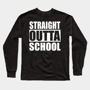 Straight Outta School Long Sleeve T-Shirt